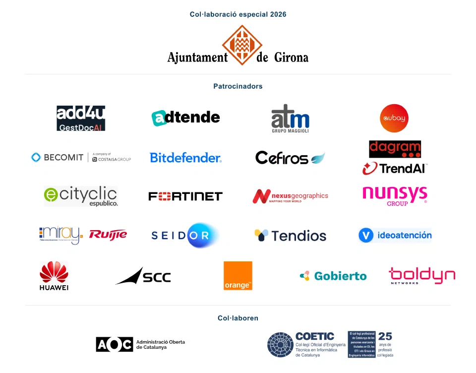 Col·laboració especial 2026: Ajuntament de Girona. Patrocinadors: ADD4U, Adtende, ATM Grupo Maggioli, Aubay, BECOMIT (Costaisa Group), Bitdefender, Cefiros, DAGRAM, TrendAI, cityclic espublico, Fortinet, Nexus Geographics, Nunsys, MIRAY, Ruijie, SEIDOR, Tendios, Videoatención, HUAWEI, SCC, ORANGE, GOBIERTO i Boldyn Networks. Col·laboren: AOC i COETIC.