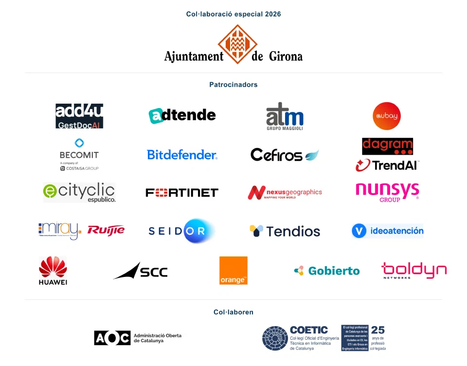 Col·laboració especial 2026: Ajuntament de Girona. Patrocinadors: ADD4U, Adtende, ATM Grupo Maggioli, Aubay, BECOMIT (Costaisa Group), Bitdefender, Cefiros, DAGRAM, TrendAI, cityclic espublico, Fortinet, Nexus Geographics, Nunsys, MIRAY, Ruijie, SEIDOR, Tendios, Videoatención, HUAWEI, SCC, ORANGE, GOBIERTO i Boldyn Networks. Col·laboren: AOC i COETIC.